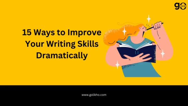15 Ways to Improve Your Writing Skills Dramatically